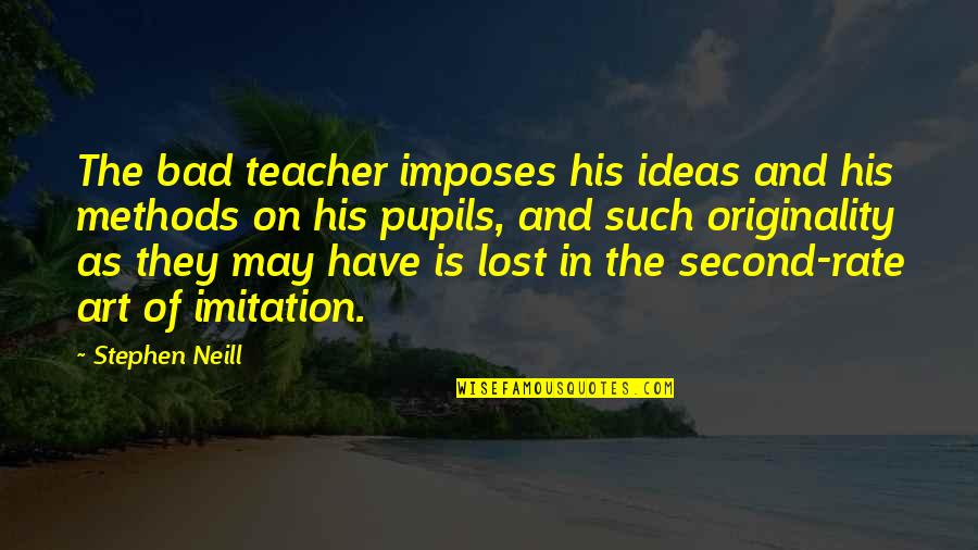 Fiske's Quotes By Stephen Neill: The bad teacher imposes his ideas and his