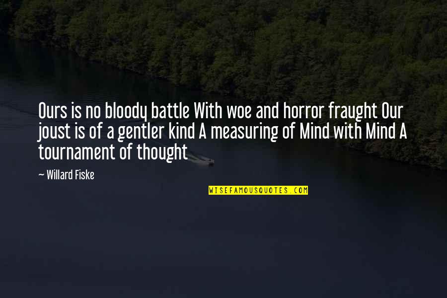 Fiske's Quotes By Willard Fiske: Ours is no bloody battle With woe and