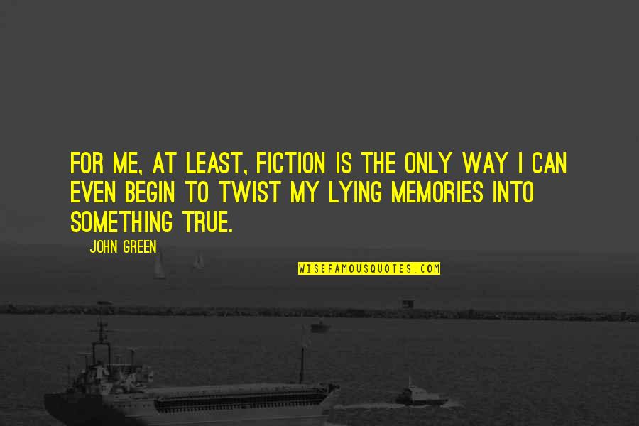 Fiskesalat Quotes By John Green: For me, at least, fiction is the only