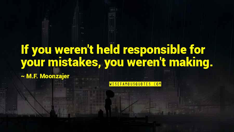 Fisler Ptsa Quotes By M.F. Moonzajer: If you weren't held responsible for your mistakes,