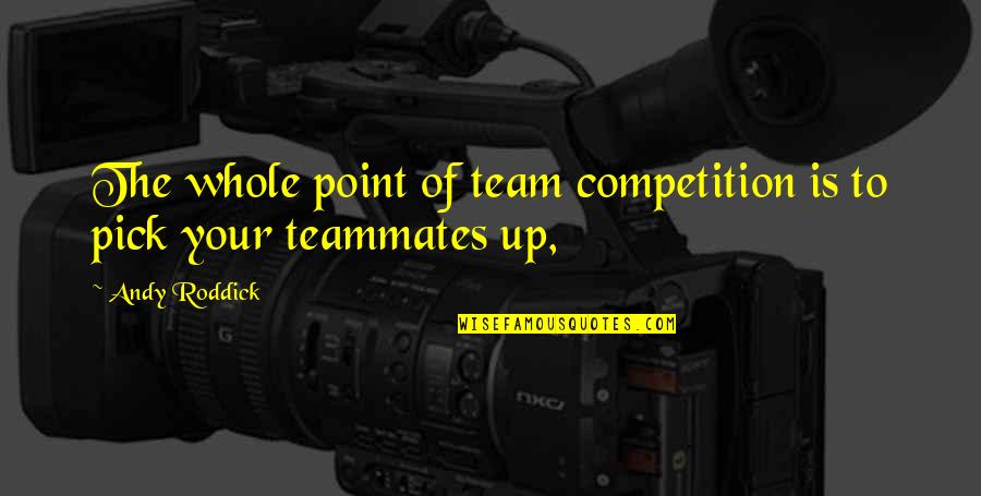 Fisseha Desta Quotes By Andy Roddick: The whole point of team competition is to