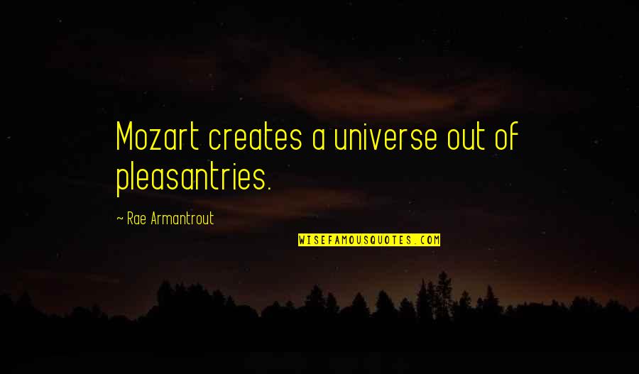 Fisser Der Quotes By Rae Armantrout: Mozart creates a universe out of pleasantries. Fisser Der Quotes By Rae Armantrout: Mozart creates a universe out of pleasantries.