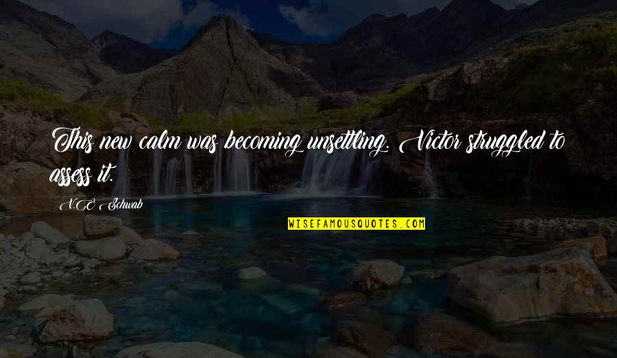 Fisser Der Quotes By V.E Schwab: This new calm was becoming unsettling. Victor struggled