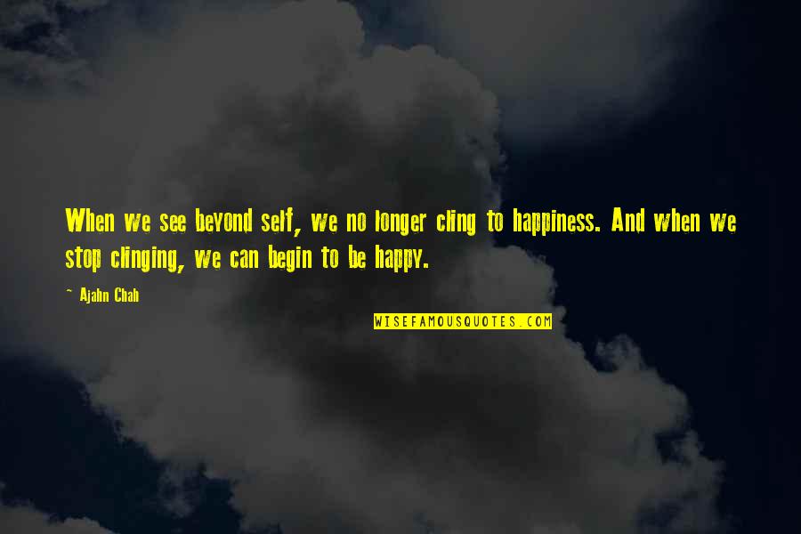 Fissette Batzner Quotes By Ajahn Chah: When we see beyond self, we no longer