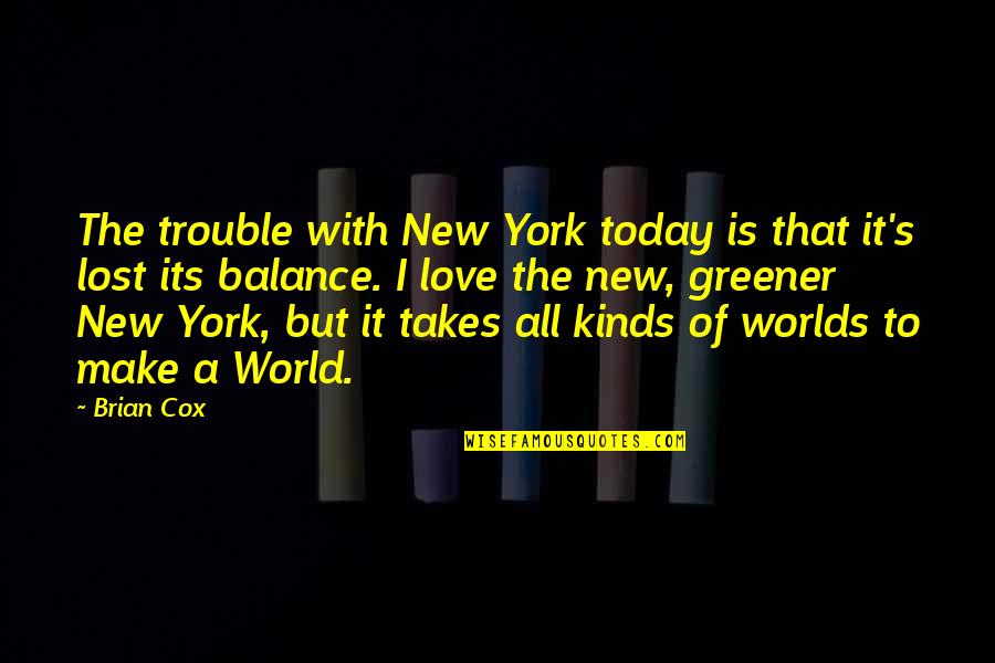 Fissette Batzner Quotes By Brian Cox: The trouble with New York today is that
