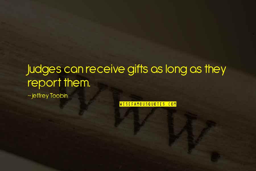 Fissette Batzner Quotes By Jeffrey Toobin: Judges can receive gifts as long as they