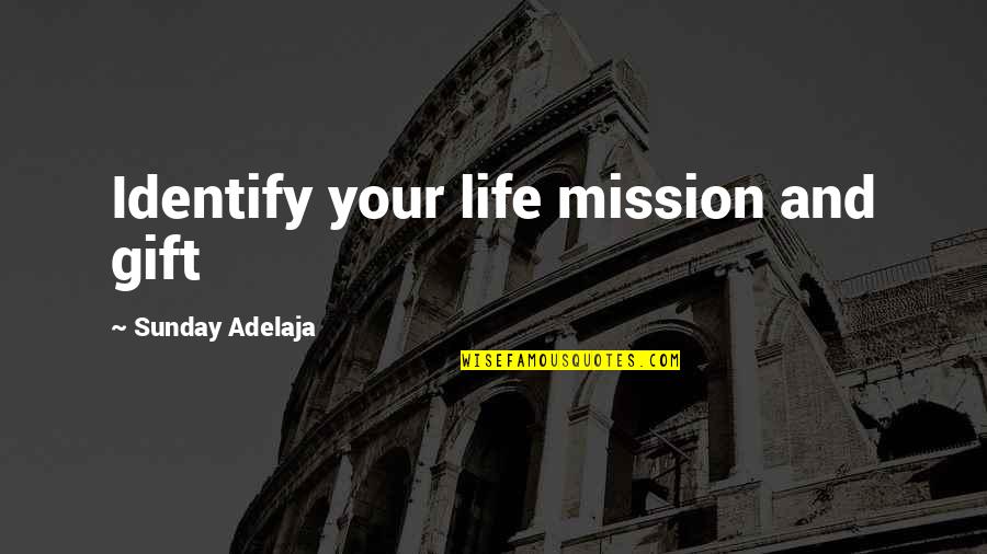 Fissiparous Pronunciation Quotes By Sunday Adelaja: Identify your life mission and gift