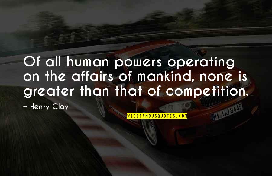 Fissit Kayak Quotes By Henry Clay: Of all human powers operating on the affairs Fissit Kayak Quotes By Henry Clay: Of all human powers operating on the affairs