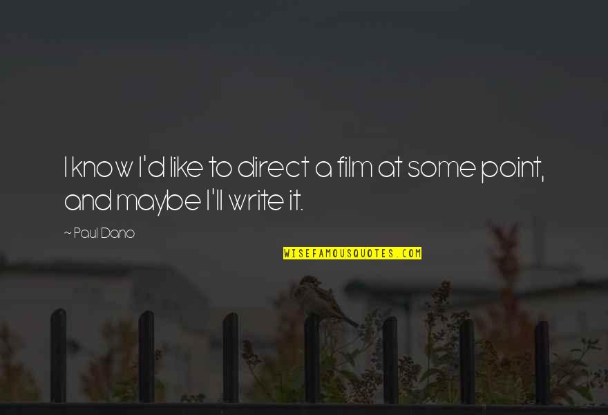 Fissit Kayak Quotes By Paul Dano: I know I'd like to direct a film
