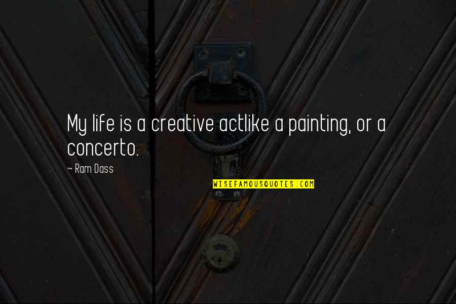 Fissman Kz Quotes By Ram Dass: My life is a creative actlike a painting,