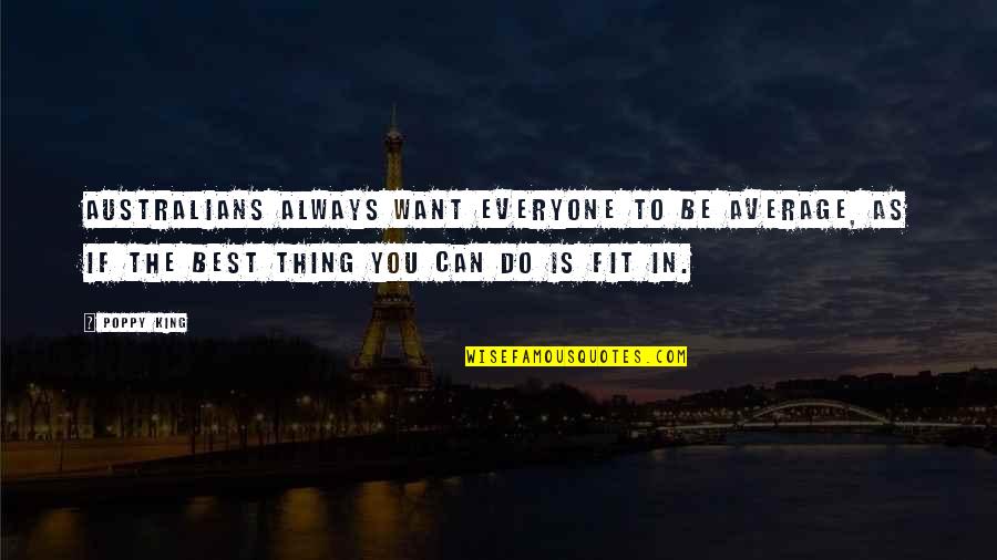Fissman Lv Quotes By Poppy King: Australians always want everyone to be average, as Fissman Lv Quotes By Poppy King: Australians always want everyone to be average, as