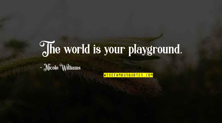 Fissure Quotes By Nicole Williams: The world is your playground.