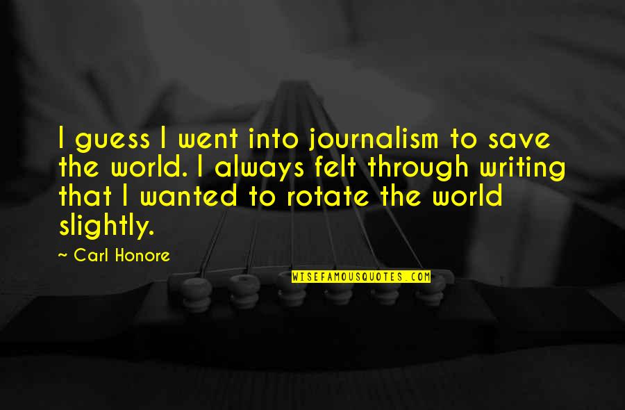 Fissured Ceiling Quotes By Carl Honore: I guess I went into journalism to save Fissured Ceiling Quotes By Carl Honore: I guess I went into journalism to save