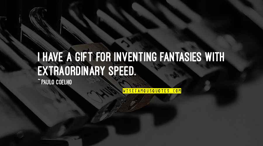 Fissured Quotes By Paulo Coelho: I have a gift for inventing fantasies with