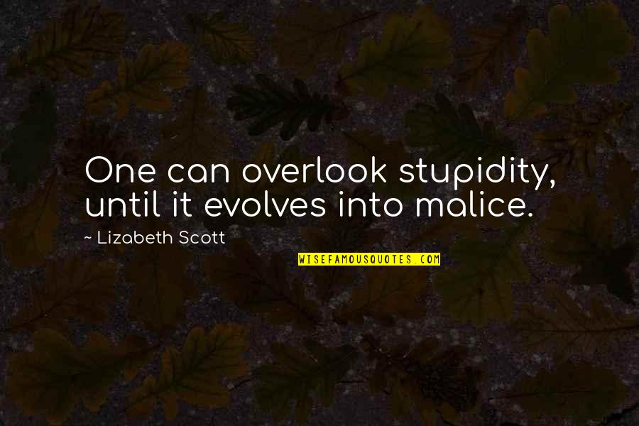 Fissures At Eyelid Quotes By Lizabeth Scott: One can overlook stupidity, until it evolves into