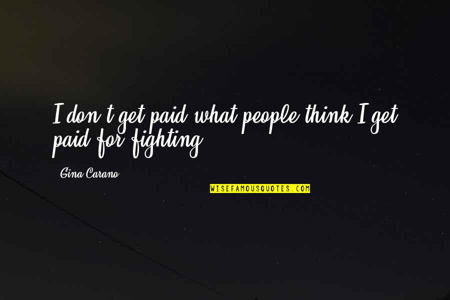 Fissures Of The Lungs Quotes By Gina Carano: I don't get paid what people think I
