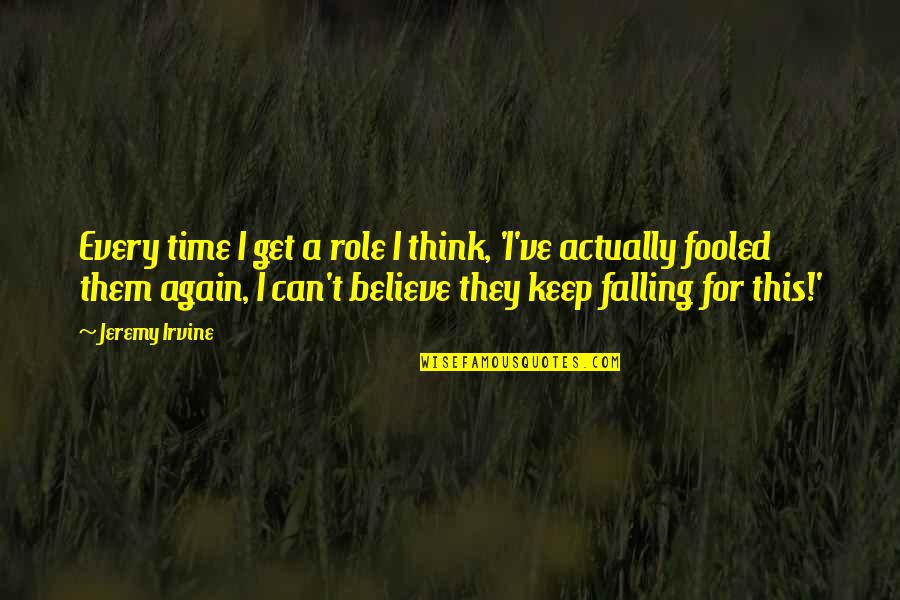 Fissures Of The Lungs Quotes By Jeremy Irvine: Every time I get a role I think, Fissures Of The Lungs Quotes By Jeremy Irvine: Every time I get a role I think,