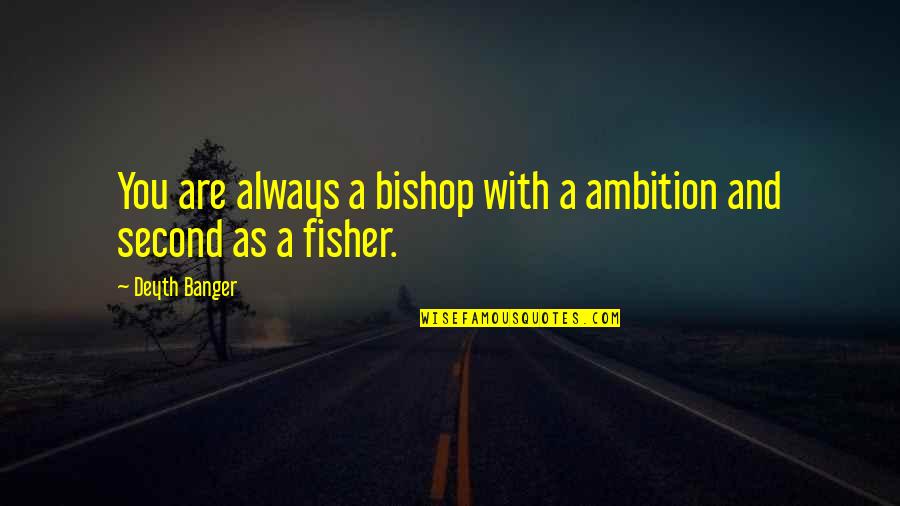 Fist Fight Quotes By Deyth Banger: You are always a bishop with a ambition