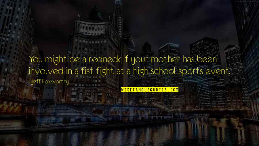 Fist Fight Quotes By Jeff Foxworthy: You might be a redneck if your mother