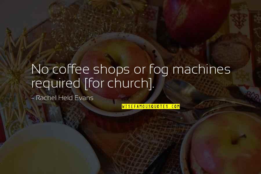 Fist Fight Quotes By Rachel Held Evans: No coffee shops or fog machines required [for