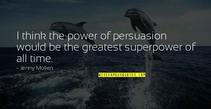 Fist Fights Quotes By Jenny Mollen: I think the power of persuasion would be
