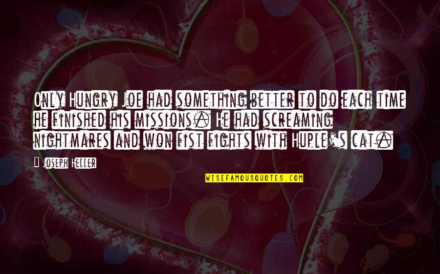 Fist Fights Quotes By Joseph Heller: Only Hungry Joe had something better to do Fist Fights Quotes By Joseph Heller: Only Hungry Joe had something better to do