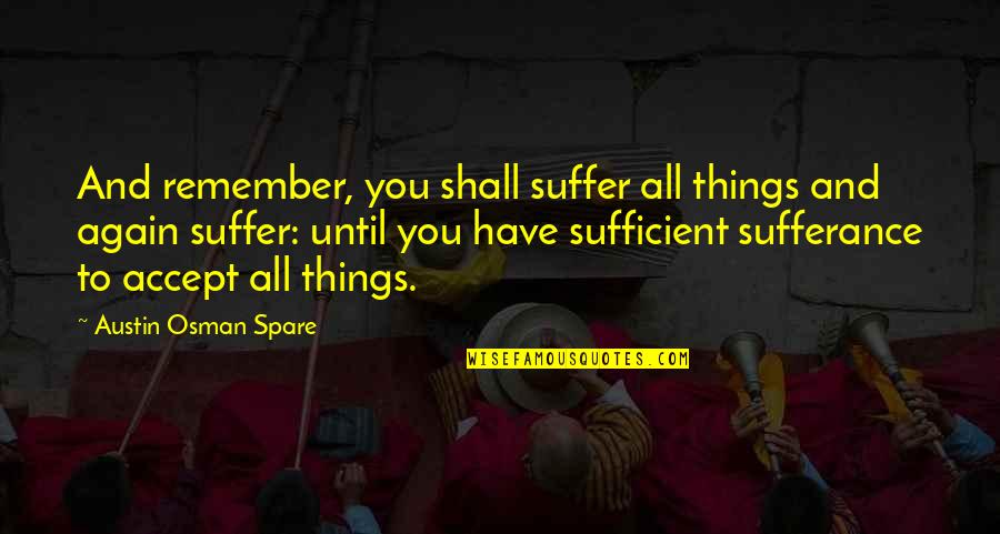 Fist Full Of Yen Quotes By Austin Osman Spare: And remember, you shall suffer all things and Fist Full Of Yen Quotes By Austin Osman Spare: And remember, you shall suffer all things and