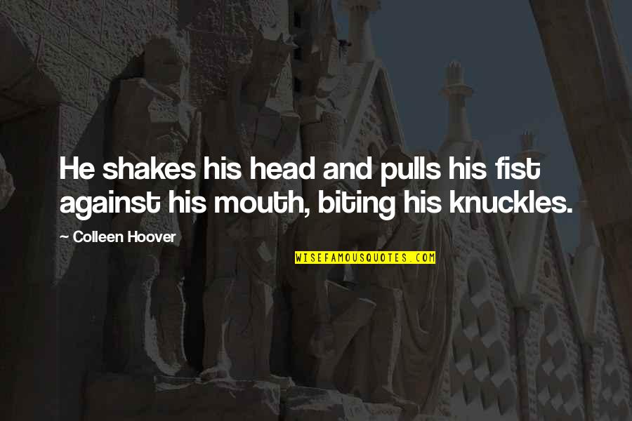 Fist Quotes By Colleen Hoover: He shakes his head and pulls his fist