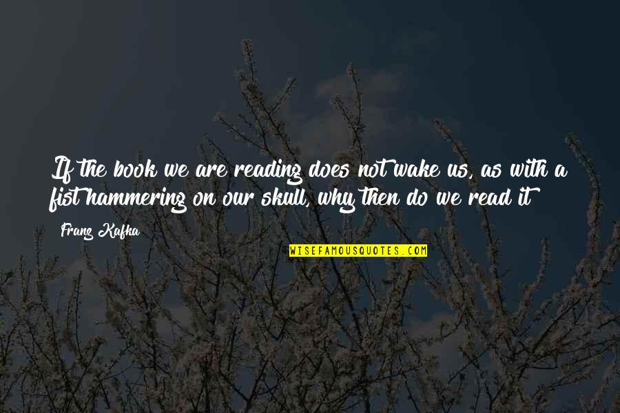 Fist Quotes By Franz Kafka: If the book we are reading does not
