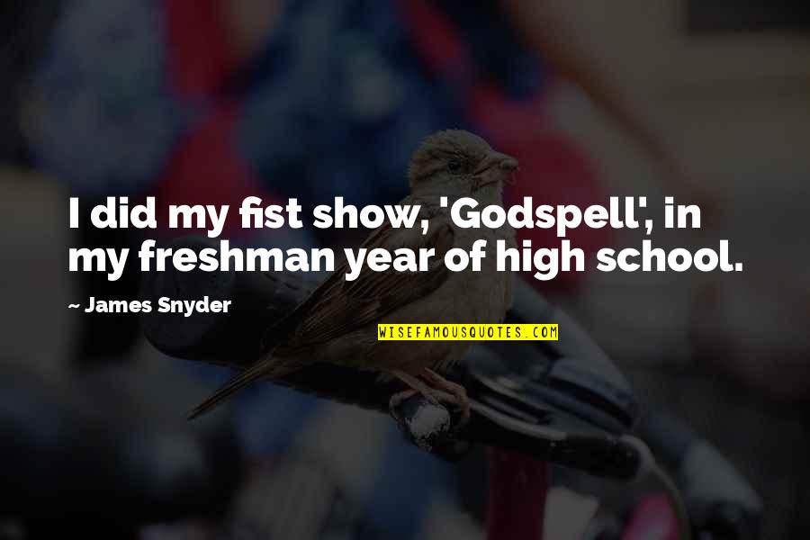 Fist Up Quotes By James Snyder: I did my fist show, 'Godspell', in my