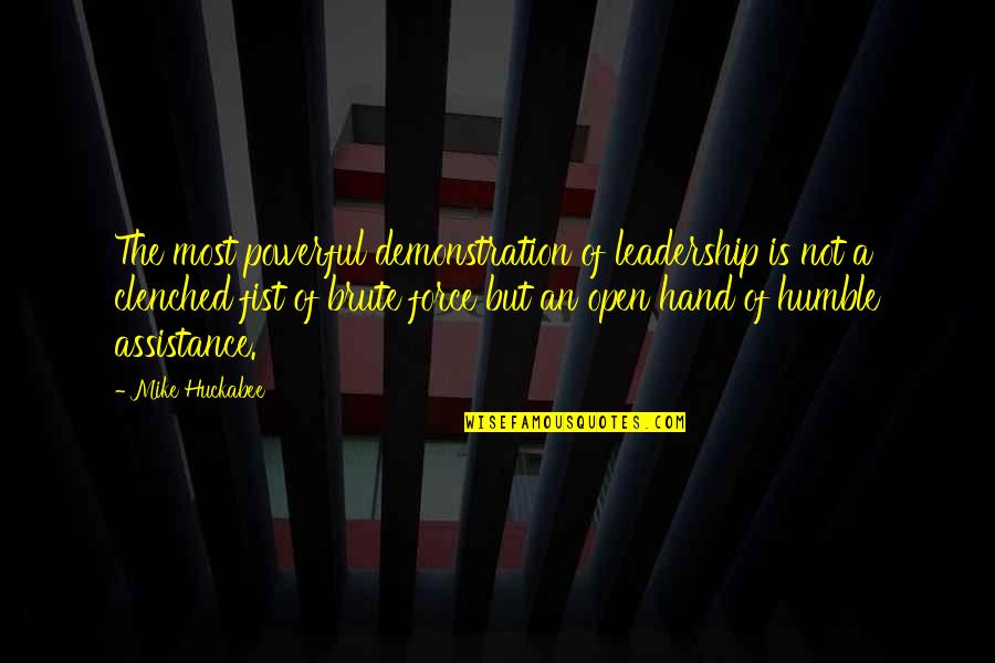 Fist Up Quotes By Mike Huckabee: The most powerful demonstration of leadership is not