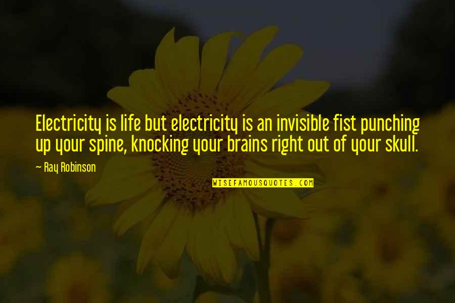 Fist Up Quotes By Ray Robinson: Electricity is life but electricity is an invisible
