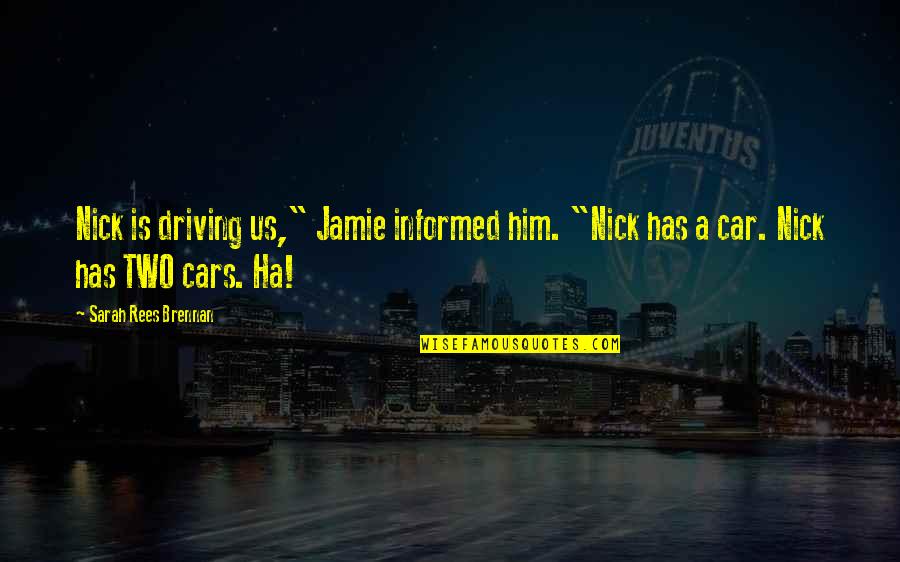 Fistfights On Camera Quotes By Sarah Rees Brennan: Nick is driving us," Jamie informed him. "Nick