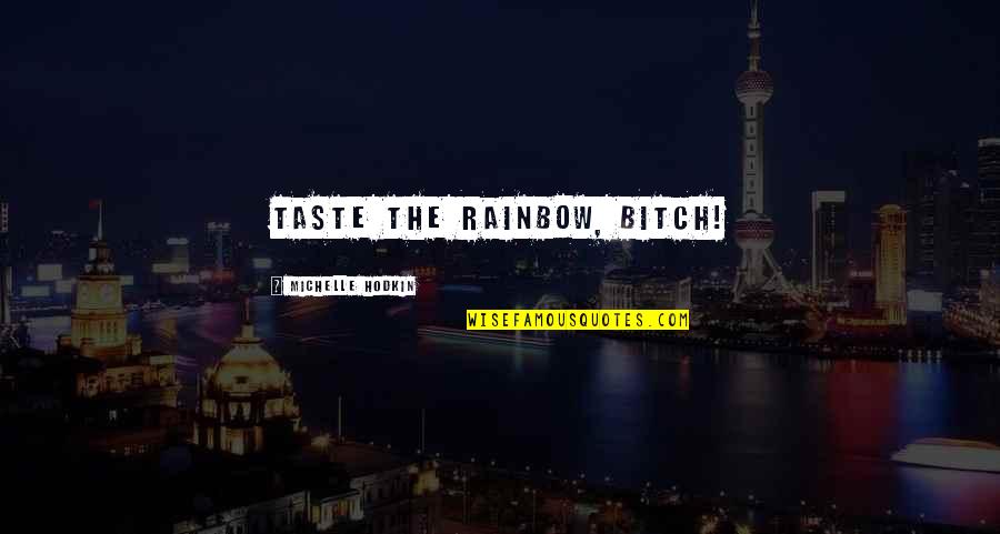 Fistfights Quotes By Michelle Hodkin: Taste the Rainbow, bitch!