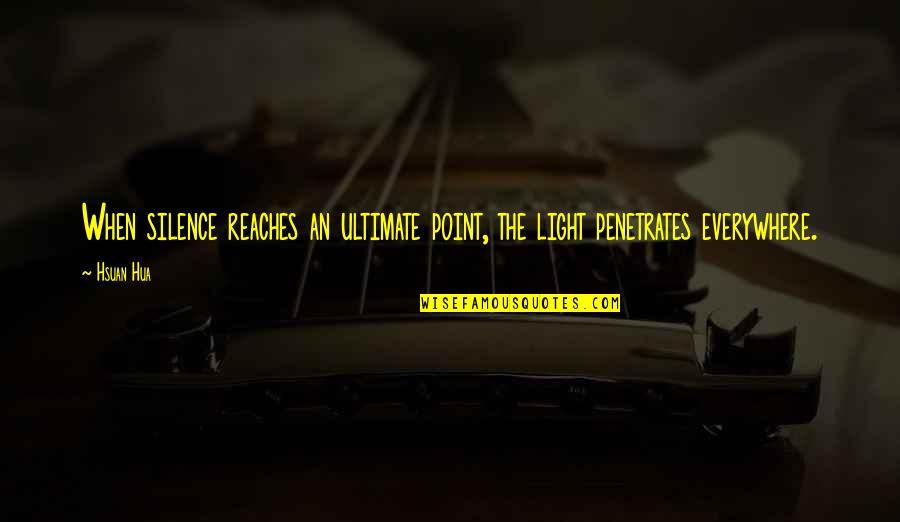 Fistful Of Boomstick Quotes By Hsuan Hua: When silence reaches an ultimate point, the light