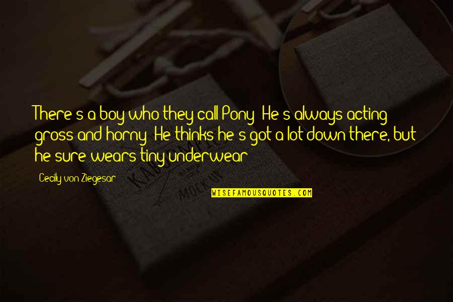 Fistful Of Dollars Best Quotes By Cecily Von Ziegesar: There's a boy who they call Pony! He's Fistful Of Dollars Best Quotes By Cecily Von Ziegesar: There's a boy who they call Pony! He's