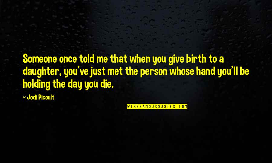 Fistful Of Dollars Best Quotes By Jodi Picoult: Someone once told me that when you give Fistful Of Dollars Best Quotes By Jodi Picoult: Someone once told me that when you give