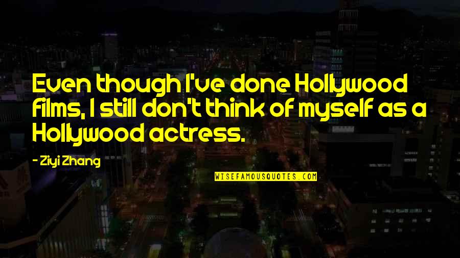 Fistful Of Frags Quotes By Ziyi Zhang: Even though I've done Hollywood films, I still