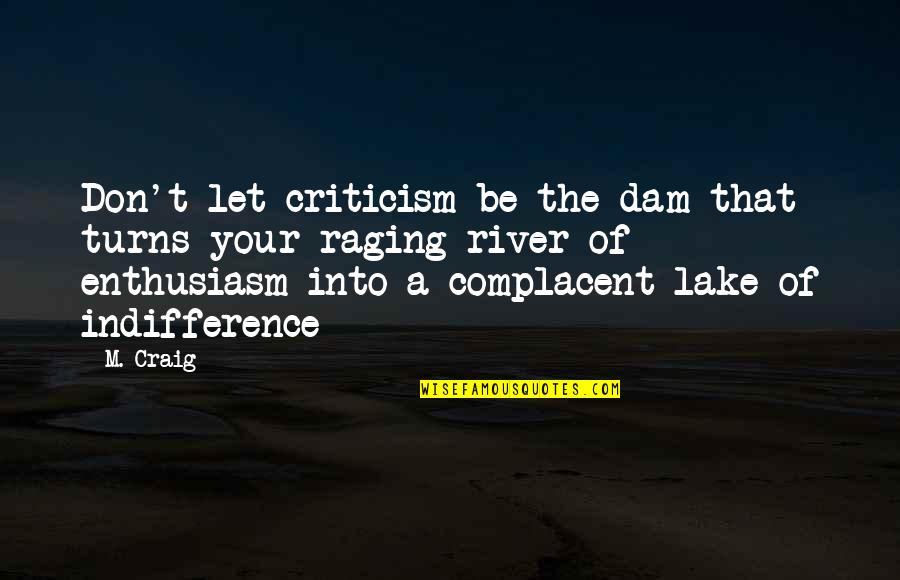 Fistful Of Quarters Quotes By M. Craig: Don't let criticism be the dam that turns