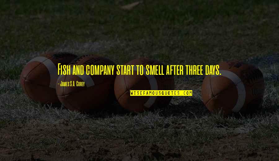 Fistful Quotes By James S.A. Corey: Fish and company start to smell after three Fistful Quotes By James S.A. Corey: Fish and company start to smell after three