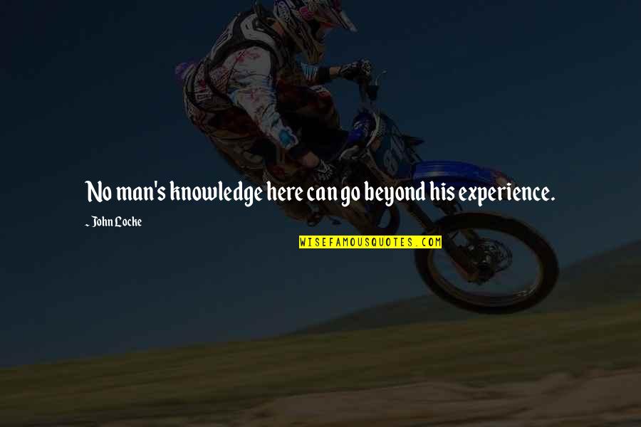 Fisticuffs Turn Quotes By John Locke: No man's knowledge here can go beyond his