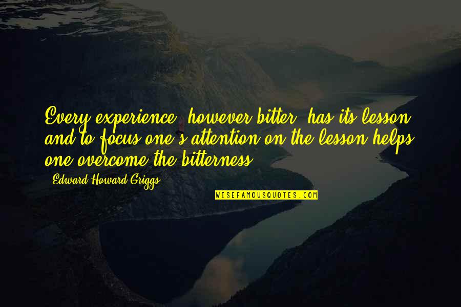 Fistule Quotes By Edward Howard Griggs: Every experience, however bitter, has its lesson, and