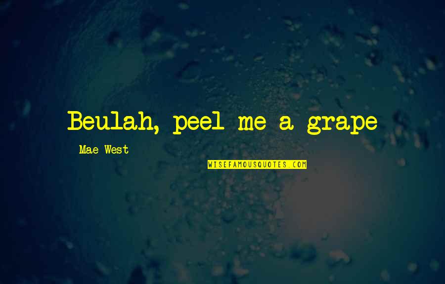 Fistule Quotes By Mae West: Beulah, peel me a grape Fistule Quotes By Mae West: Beulah, peel me a grape
