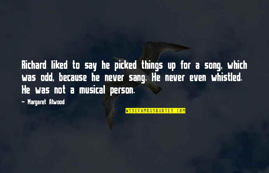 Fistule Quotes By Margaret Atwood: Richard liked to say he picked things up Fistule Quotes By Margaret Atwood: Richard liked to say he picked things up