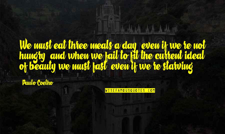 Fit 4 Life Quotes By Paulo Coelho: We must eat three meals a day, even