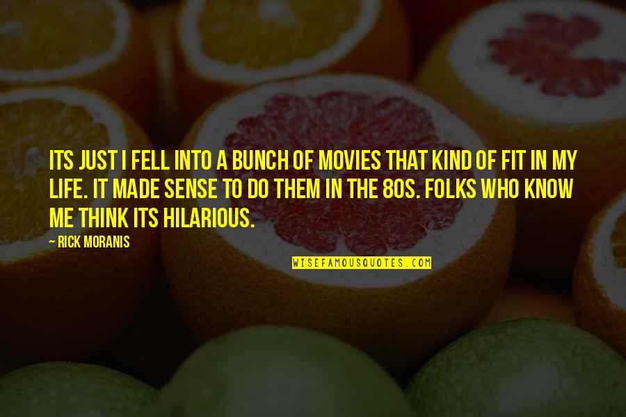 Fit 4 Life Quotes By Rick Moranis: Its just I fell into a bunch of