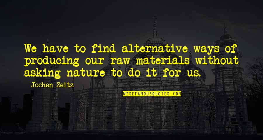 Fit And Health Quotes By Jochen Zeitz: We have to find alternative ways of producing