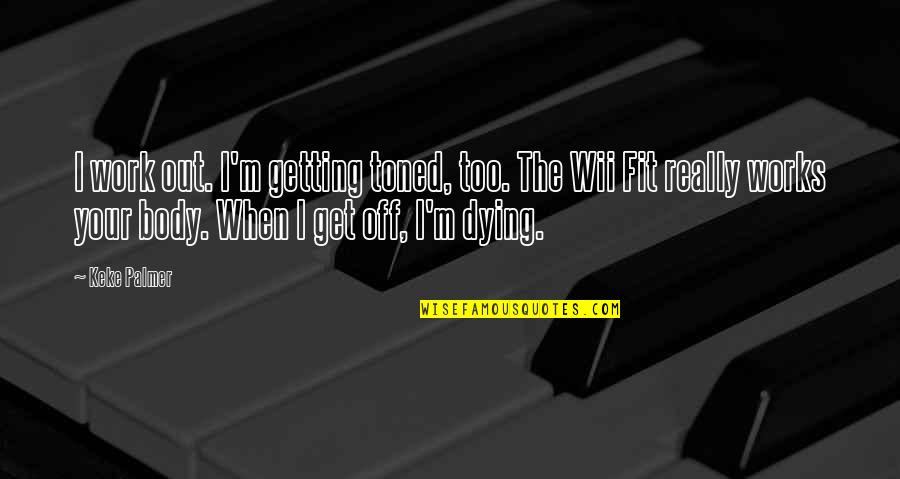 Fit Body Quotes By Keke Palmer: I work out. I'm getting toned, too. The