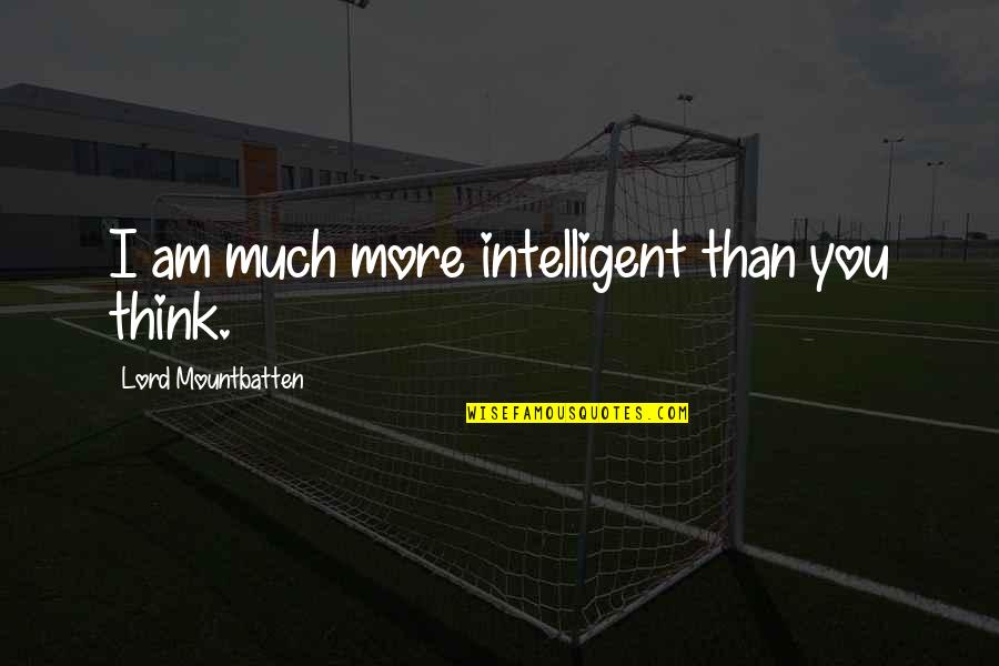 Fit Couple Inspirational Quotes By Lord Mountbatten: I am much more intelligent than you think. Fit Couple Inspirational Quotes By Lord Mountbatten: I am much more intelligent than you think.