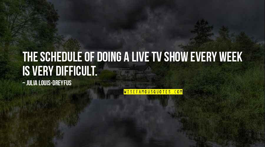 Fit Couple Quotes By Julia Louis-Dreyfus: The schedule of doing a live TV show